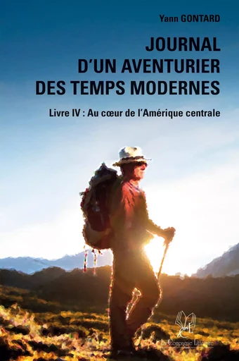 Journal d’un aventurier des temps modernes - Tome 4 - Yann Gontard - La Compagnie Littéraire