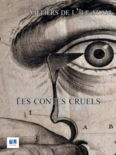 Les contes cruels - Auguste de Villiers de L'Isle-Adam - A verba futuroruM