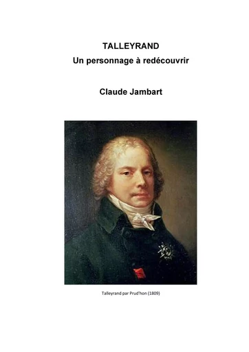 Talleyrand, un personnage à redécouvrir - Claude Jambart - Librinova