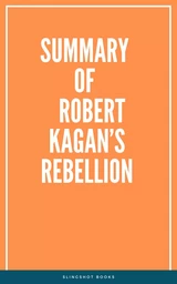 Summary of Robert Kagan’s Rebellion