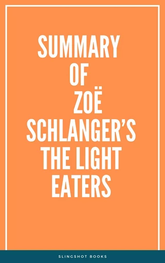 Summary of Zoë Schlanger’s The Light Eaters -  Slingshot Books - Slingshot Books