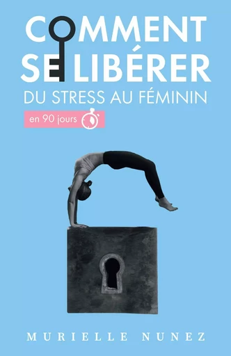 Comment se libérer du stress au féminin - Murielle NUNEZ - Librinova