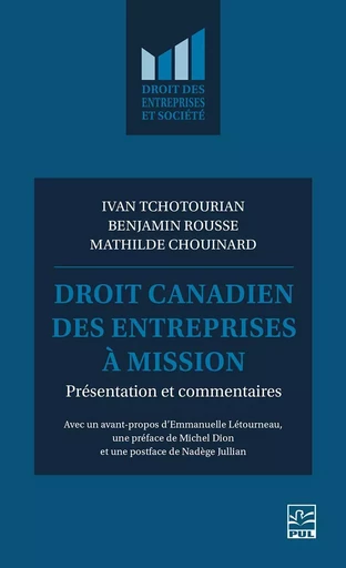 Droit canadien des entreprises à mission  - Ivan Tchotourian, Benjamin Rousse, Mathilde Chouinard - Presses de l'Université Laval