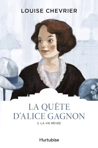 La quête d'Alice Gagnon - Tome 2 - Louise Chevrier - Éditions Hurtubise