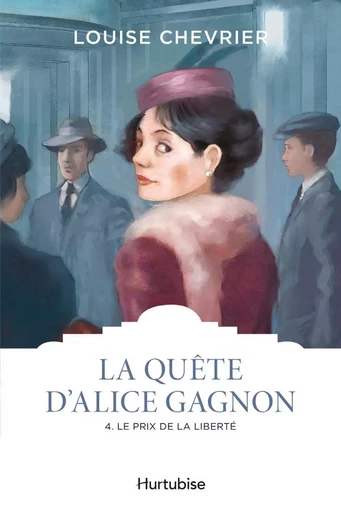 La quête d'Alice Gagnon - Tome 4 - Louise Chevrier - Hurtubise