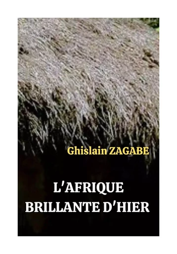 L'AFRIQUE BRILLANTE D'HIER - Ghislain ZAGABE - Bookelis