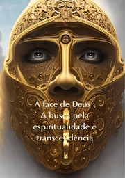 A face de Deus : A busca pela espiritualidade e transcendência