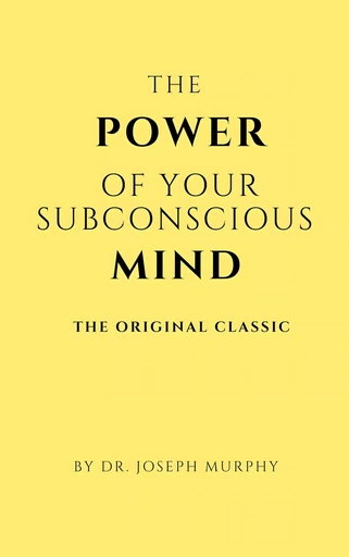 The Power of Your Subconscious Mind - Joseph Murphy - Horizon Ridge Publishing