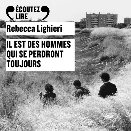 Il est des hommes qui se perdront toujours - Rebecca Lighieri - Gallimard Audio