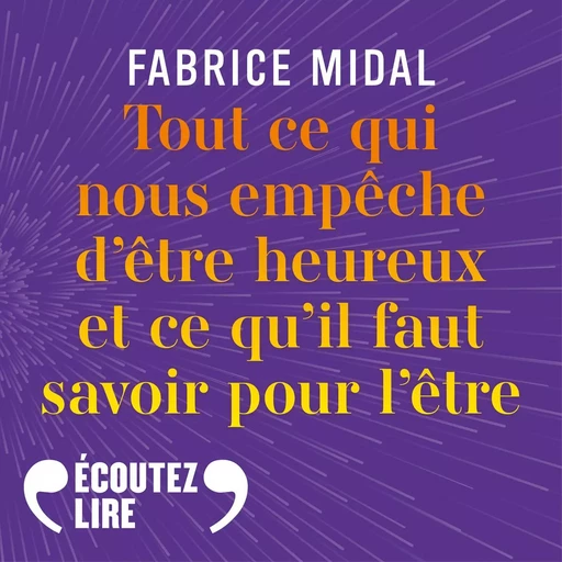 Tout ce qui nous empêche d'être heureux et ce qu'il faut savoir pour l'être - Fabrice Midal - Gallimard Audio