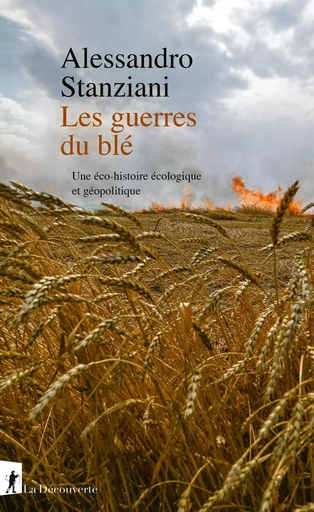 Les guerres du blé - Alessandro Stanziani - La Découverte