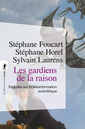 Les gardiens de la raison - Stéphane Foucart, Stéphane Horel, Sylvain Laurens - La Découverte