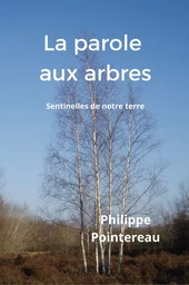 La parole aux arbres, sentinelles de notre terre