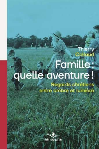 Famille: quelle aventure! - Thierry Collaud - Saint-Augustin SA