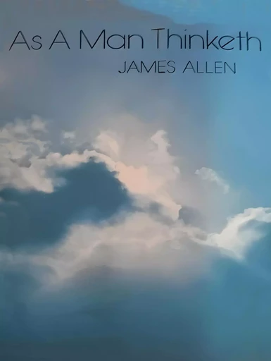 As a Man Thinketh - James Allen - Horizon Ridge Publishing