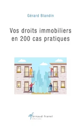 Vos droits immobiliers en 200 cas pratiques