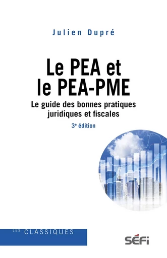 Le PEA et le PEA-PME - 3e édition - Julien Dupré - Séfi