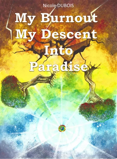 My Burnout My Descent into Paradise - Nicole Dubois - Librinova