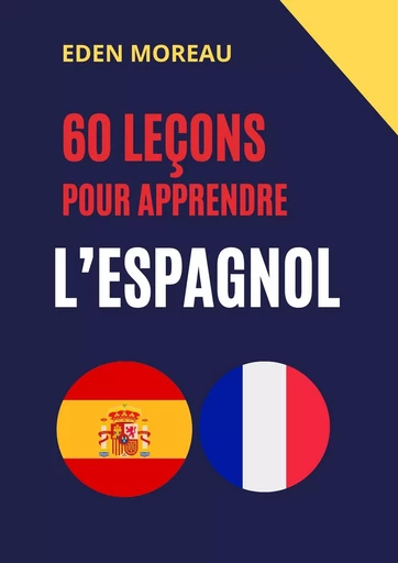 60 leçons pour apprendre l'espagnol - Eden Moreau - Bookelis