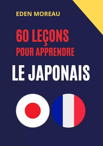 60 leçons pour apprendre le japonais - Eden Moreau - Bookelis