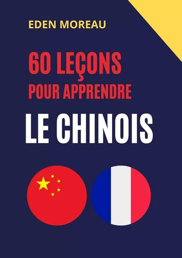 60 leçons pour apprendre le chinois - Eden Moreau - Bookelis