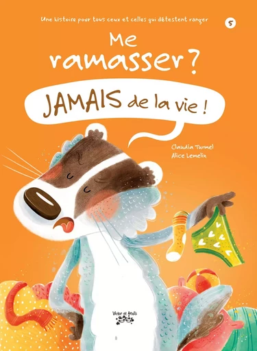 Me ramasser ? Jamais de la vie ! - Claudia Turmel - Les éditions Victor et Anaïs