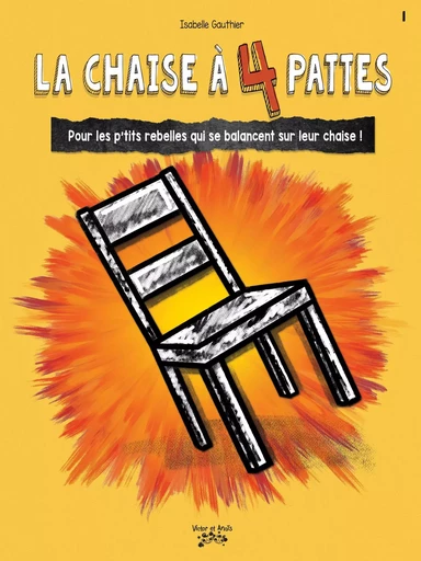 La chaise à 4 pattes - Isabelle Gauthier - Les éditions Victor et Anaïs