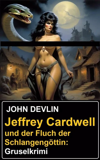 Jeffrey Cardwell und der Fluch der Schlangengöttin: Gruselkrimi - John Devlin - Bathranor Books