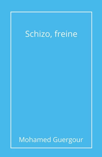 Schizo, freine - Mohamed Guergour - Librinova