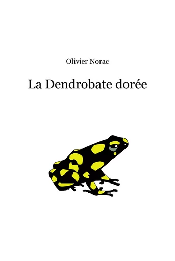 La Dendrobate dorée - Olivier Norac - Librinova