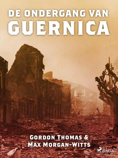 De ondergang van Guernica - Gordon Thomas, Max Morgan-Witts - Saga Egmont International