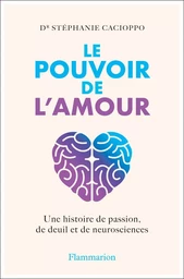 Le Pouvoir de l'amour : Une histoire de passion, de deuil et de neurosciences