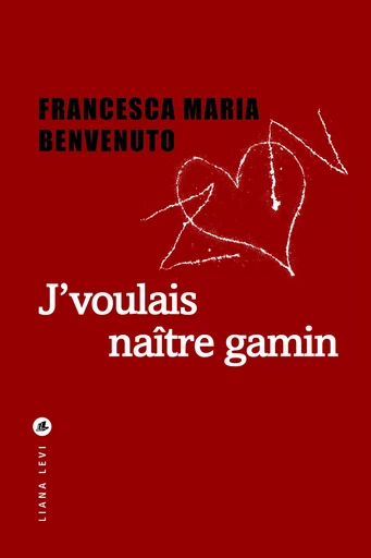 J'voulais naître gamin - Francesca Maria Benvenuto - LIANA LEVI