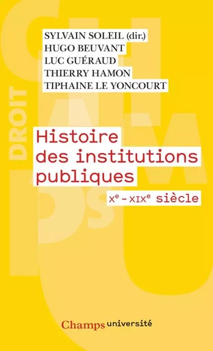 Histoire des institutions publiques. Xe - XIXe siècle - Sylvain Soleil, Thierry Hamon, Olivier Serra, Hugo Beuvant, Tiphaine Le Yoncourt - Flammarion