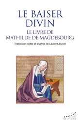 Le baiser divin, le livre de Mathilde de Magdebourg - Le livre de Mathilde de Magdebourg