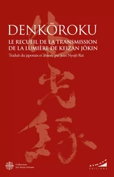 Denkôroku - Le Recueil de la Transmission de la Lumière de Keizan Jôkin