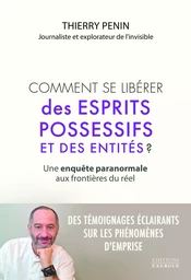 Comment se libérer des esprits possessifs et des entités ? - Une enquête paranormale aux frontières