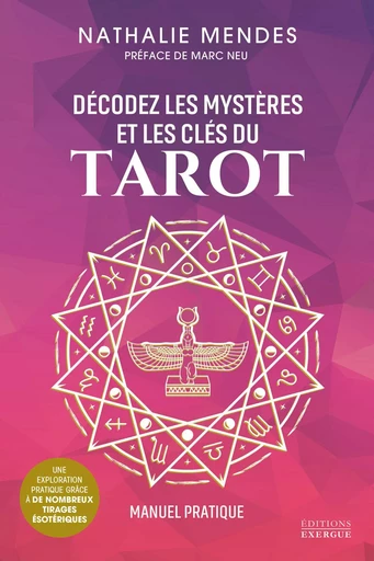 Décodez les mystères et les clés du Tarot - Manuel pratique pour mieux comprendre les arcanes majeur - Nathalie Mendes - Courrier du livre