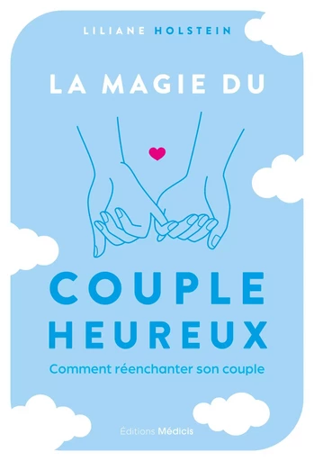 La magie du couple heureux - Comment réenchanter son couple - Liliane Holstein - Dervy