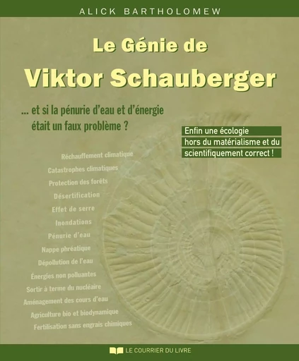 Le génie de Viktor Schauberger - ... et si la pénurie d'eau et d'énergie était un faux problème - Alick Bartholomew - Courrier du livre