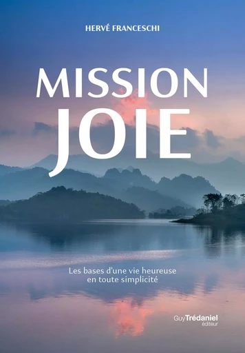 Mission joie - Les bases d'une vie heureuse en toute simplicité - Hervé Franceschi - Tredaniel