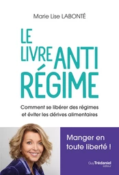 Le livre antirégime - Comment se libérer des régimes et éviter les dérives alimentaires