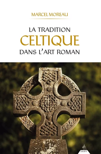 La tradition celtique dans l'art roman - Marcel Moreau - Dervy