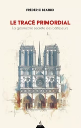 Le Tracé primordial - La géométrie secrète des bâtisseurs