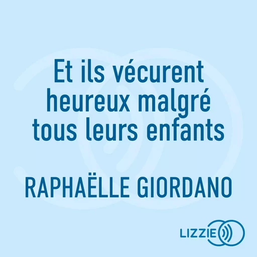 Et ils vécurent heureux malgré tous leurs enfants - Raphaëlle Giordano - Univers Poche