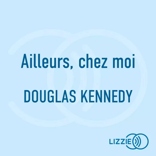 Ailleurs, chez moi - Douglas Kennedy - Univers Poche