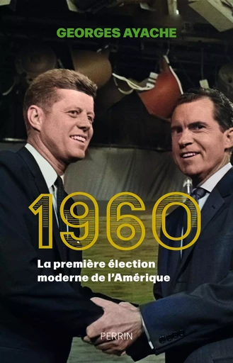 1960, la première élection moderne de l'Amérique - Georges Ayache - Place des éditeurs