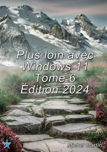 Plus loin avec Windows 11 Tome 6 - Michel MARTIN - Mediaforma