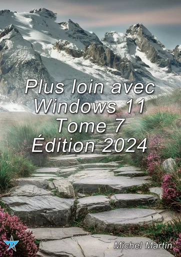 Plus loin avec Windows 11 Tome 7 - Michel MARTIN - Mediaforma