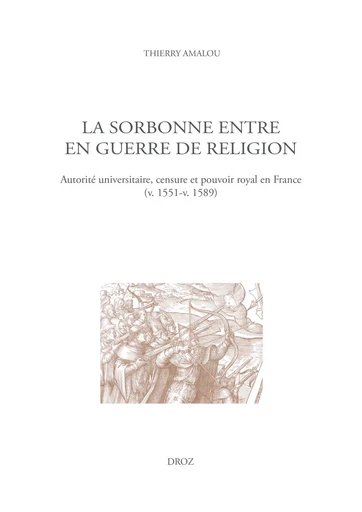 La Sorbonne entre en guerre de religion - Thierry Amalou - Librairie Droz